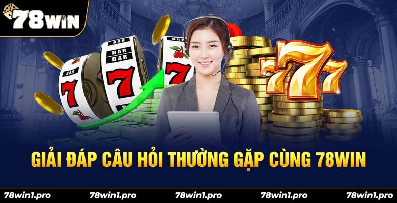 giai dap cau hoi thuong gap 78win