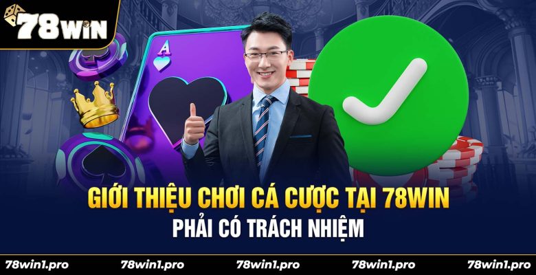 choi phai co trach nhiem 78win