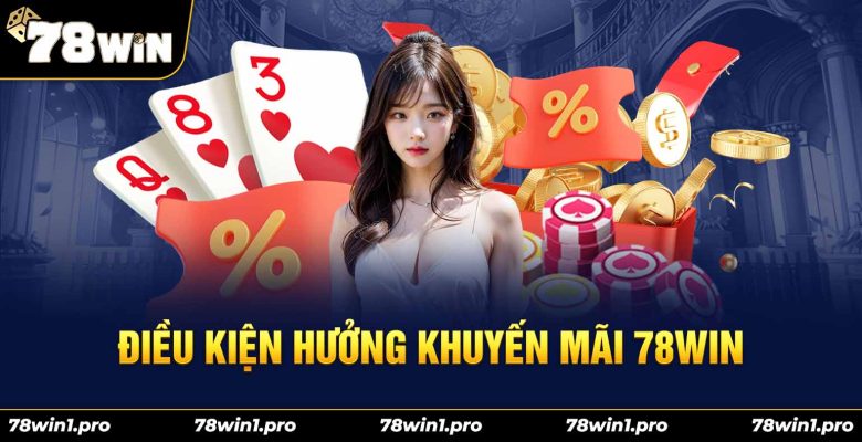 dieu kien huong khuyen mai tai 78win