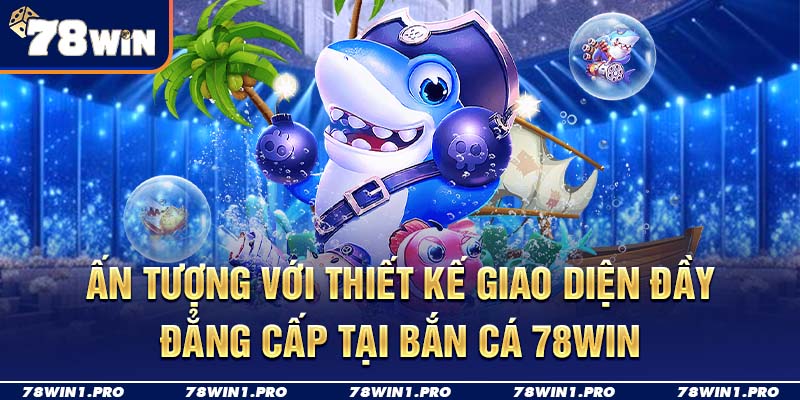 an tuong voi thiet ke giao dien dang cap tai ban ca 78win