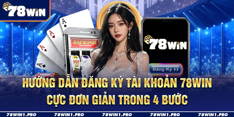 huong dan dang ky 78win trong 4 buoc